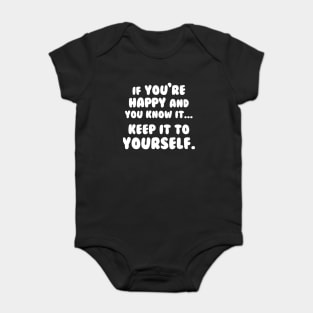 If You're Happy And You Know It Keep It To Yourself Baby Bodysuit